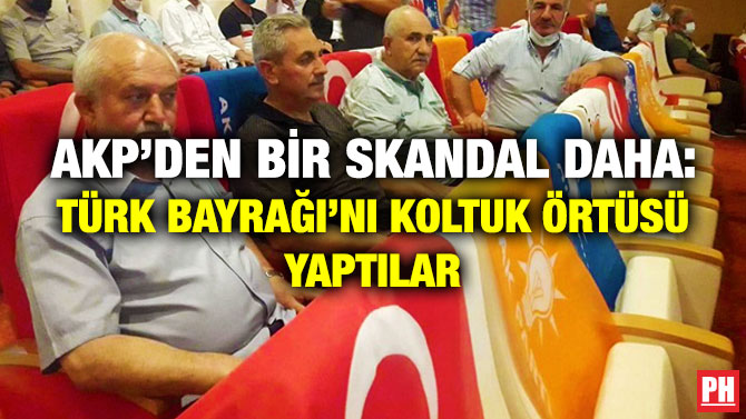 AKP’den Bir Skandal Daha: Türk Bayrağı’nı Koltuk Örtüsü Yaptılar