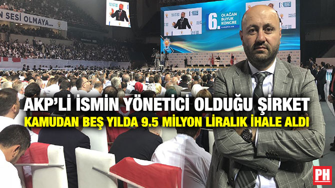 AKP’li İsmin Yönetici Olduğu Şirket Kamudan Beş Yılda 9.5 Milyon Liralık İhale Aldı