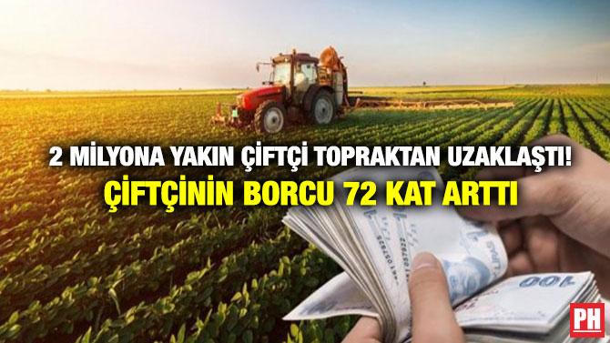 2 Milyona Yakın Çiftçi Topraktan Uzaklaştı! Çiftçinin Borcu 72 Kat Arttı