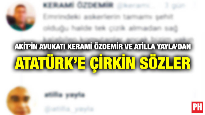 Akit’in Avukatı Kerami Özdemir ve Atilla Yayla’dan Atatürk’e Çirkin Sözler