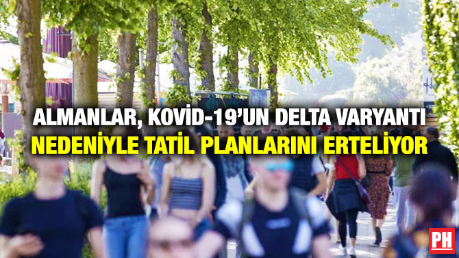 Almanlar, Kovid-19’un Delta Varyantı Nedeniyle Tatil Planlarını Erteliyor