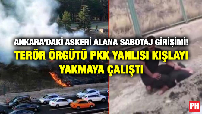 Ankara’daki Askeri Alana Sabotaj Girişimi! Terör Örgütü PKK Yanlısı Kışlayı Yakmaya Çalıştı