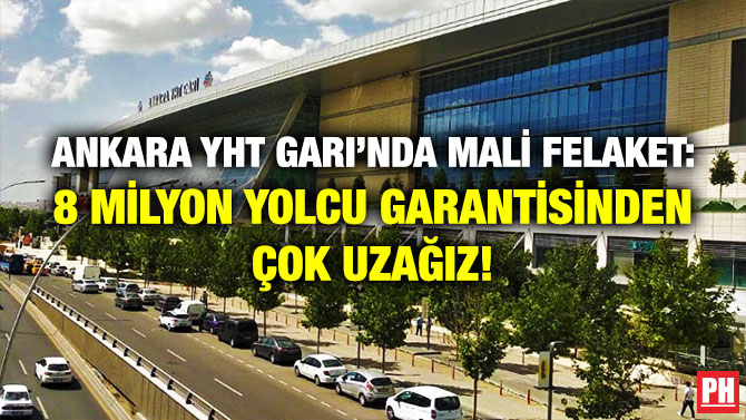 Ankara YHT Garı’nda Mali Felaket: 8 Milyon Yolcu Garantisinden Çok Uzağız!