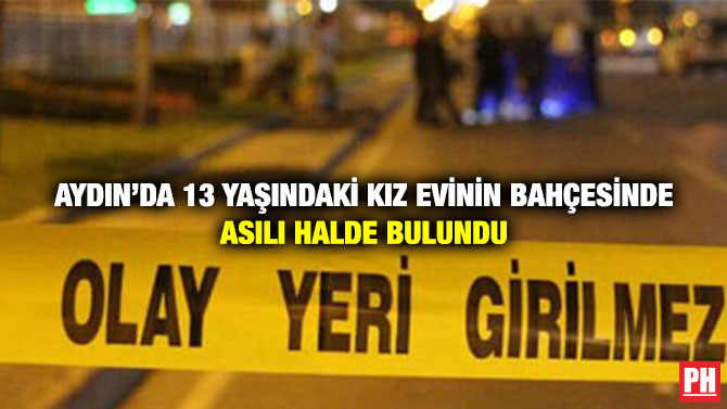 Aydın’da 13 Yaşındaki Kız Evinin Bahçesinde Asılı Halde Bulundu