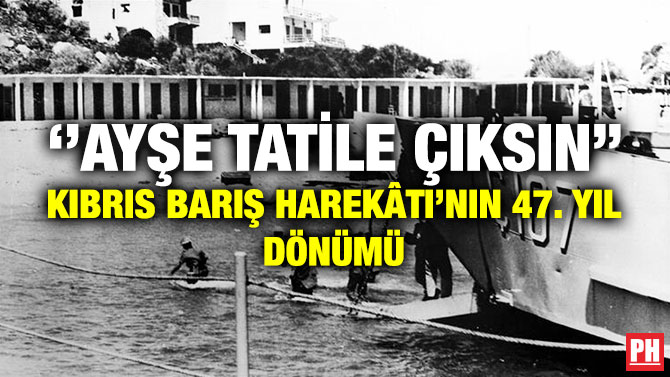 ”Ayşe Tatile Çıksın” Kıbrıs Barış Harekâtı’nın 47. Yıl Dönümü