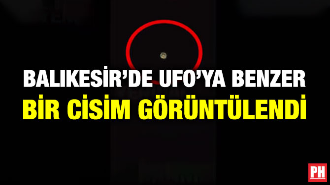 Balıkesir’de UFO’ya Benzer Bir Cisim Görüntülendi