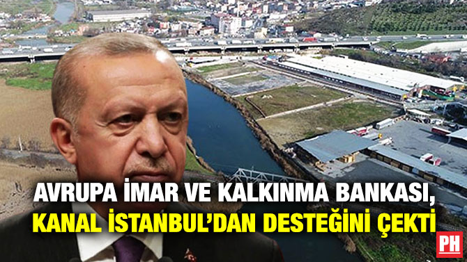 Avrupa İmar ve Kalkınma Bankası, Kanal İstanbul’dan Desteğini Çekti