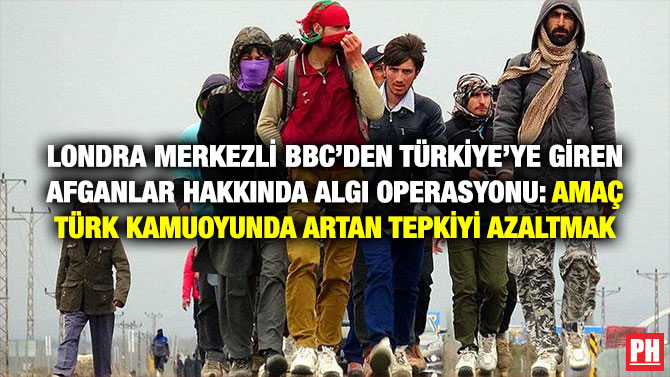 Londra Merkezli BBC’den Türkiye’ye Giren Afganlar Hakkında Algı Operasyonu: Amaç Türk Kamuoyunda Artan Tepkiyi Azaltmak