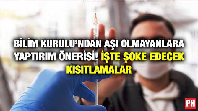 Bilim Kurulu’ndan Aşı Olmayanlara Yaptırım Önerisi! İşte Şoke Edecek Kısıtlamalar