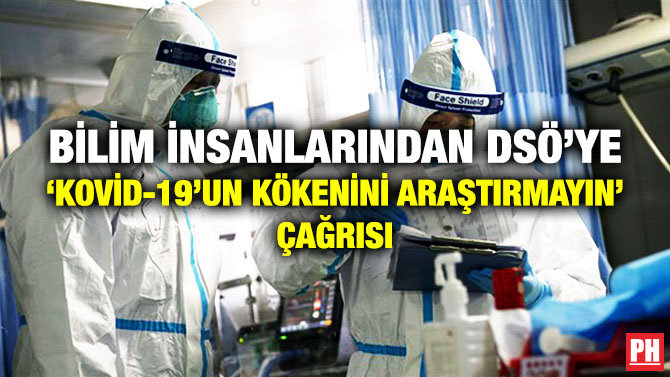 Bilim İnsanlarından DSÖ’ye ‘Kovid-19’un Kökenini Araştırmayın’ Çağrısı