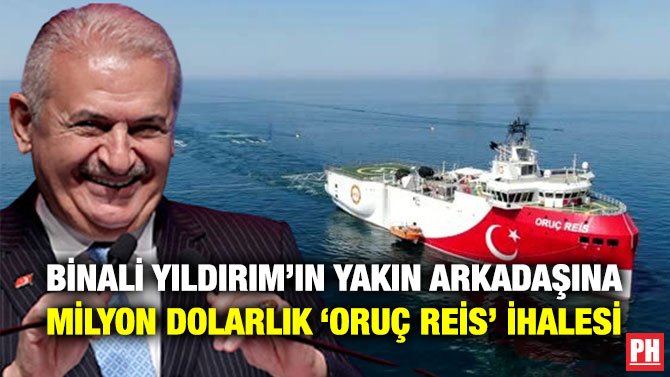 Binali Yıldırım’ın Yakın Arkadaşına Milyon Dolarlık ‘Oruç Reis’ İhalesi