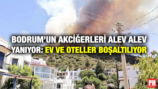 Bodrum’un Akciğerleri Alev Alev Yanıyor: Ev ve Oteller Boşaltılıyor