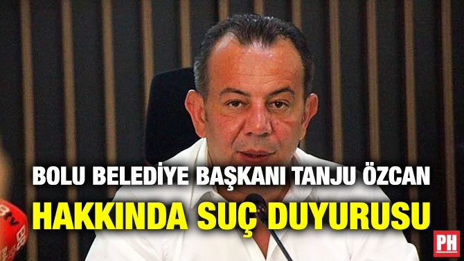 Bolu Belediye Başkanı Tanju Özcan Hakkında Suç Duyurusu
