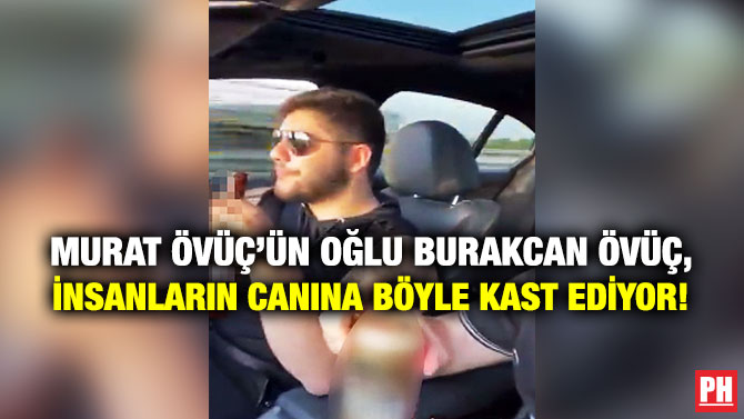 Murat Övüç’ün Oğlu Burakcan Övüç, İnsanların Canına Böyle Kast Ediyor!