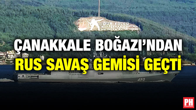 Çanakkale Boğazı’ndan Rus Savaş Gemisi Geçti