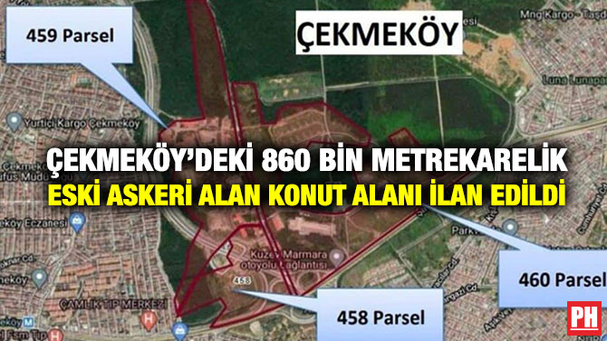 Çekmeköy’deki 860 Bin Metrekarelik Eski Askeri Alan Konut Alanı İlan Edildi