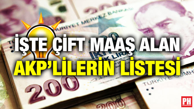 İşte Çift Maaş Alan AKP’lilerin Listesi