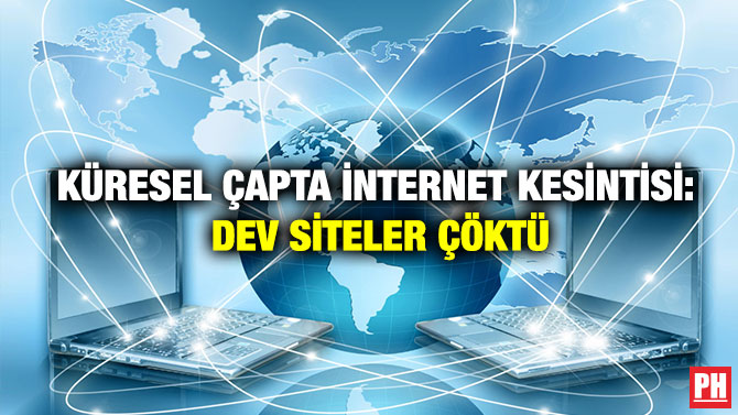 Küresel Çapta İnternet Kesintisi: Dev Siteler Çöktü