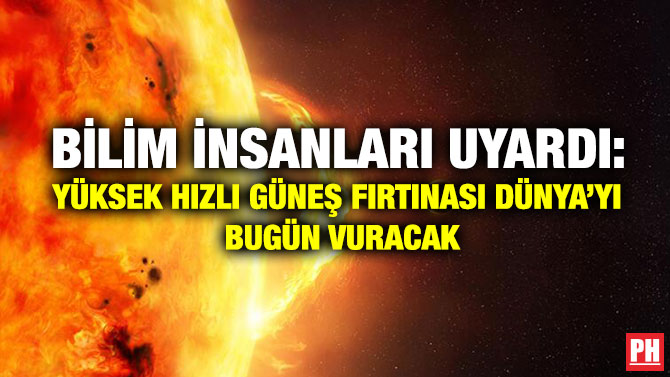 Bilim İnsanları Uyardı: Yüksek Hızlı Güneş Fırtınası Dünya’yı Bugün Vuracak