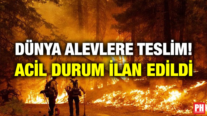 Dünya Alevlere Teslim! Acil Durum İlan Edildi
