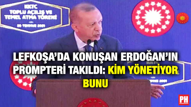 Lefkoşa’da Konuşan Erdoğan’ın Prompteri Takıldı: Kim Yönetiyor Bunu