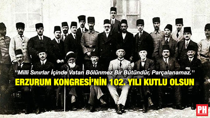 ”Milli Sınırlar İçinde Vatan Bölünmez Bir Bütündür, Parçalanamaz.”  Erzurum Kongresi’nin 102. Yılı Kutlu Olsun