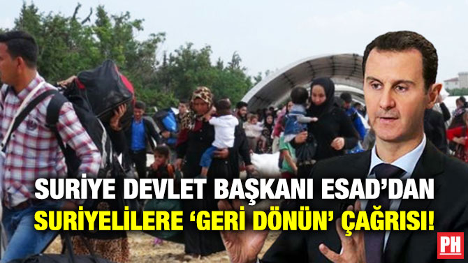 Suriye Devlet Başkanı Esad’dan Suriyelilere ‘Geri Dönün’ Çağrısı!
