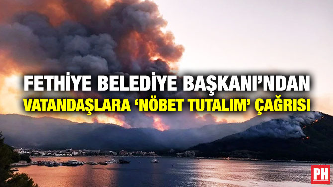 Fethiye Belediye Başkanı’ndan Vatandaşlara ‘Nöbet Tutalım’ Çağrısı