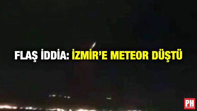 Flaş İddia: İzmir’e Meteor Düştü