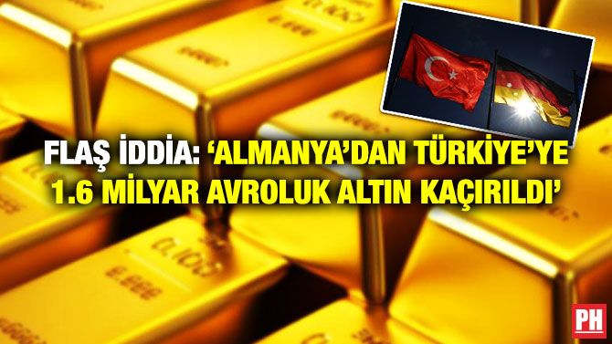 Flaş İddia: ‘Almanya’dan Türkiye’ye 1.6 Milyar Avroluk Altın Kaçırıldı’