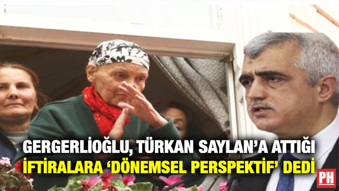 Gergerlioğlu, Türkan Saylan’a Attığı İftiralara ‘Dönemsel Perspektif’ Dedi