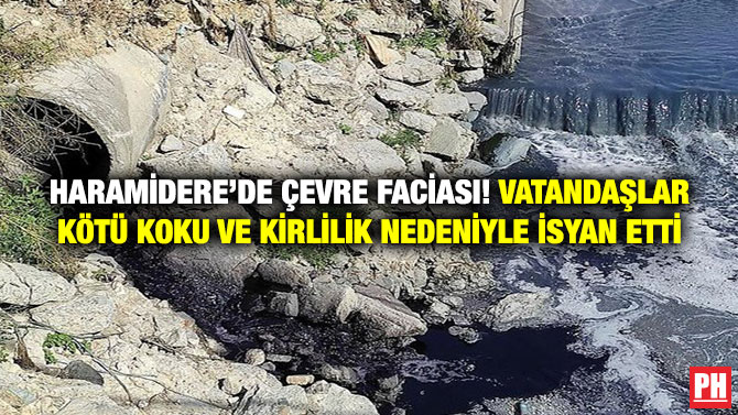 Haramidere’de Çevre Faciası! Vatandaşlar Kötü Koku ve Kirlilik Nedeniyle İsyan Etti