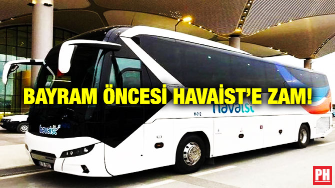 Bayram Öncesi HAVAİST’e Zam!