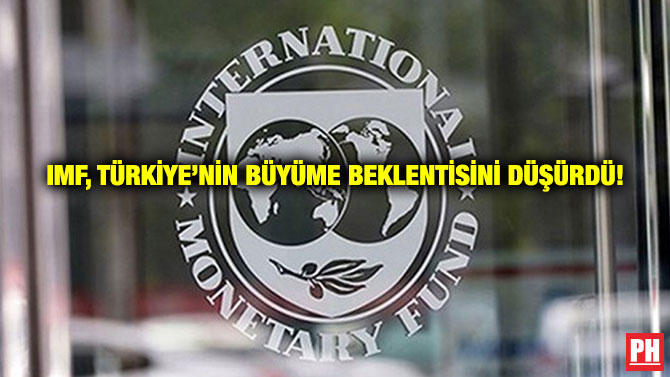 IMF, Türkiye’nin Büyüme Beklentisini Düşürdü!