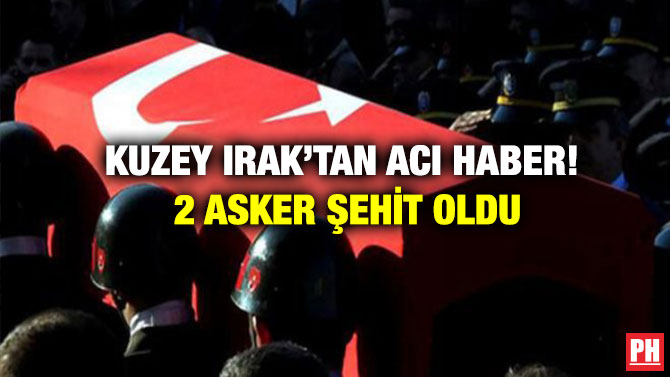 Kuzey Irak’tan Acı Haber! 2 Asker Şehit Oldu