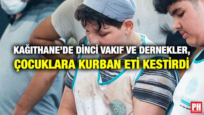Kağıthane’de Dinci Vakıf ve Dernekler, Çocuklara Kurban Eti Kestirdi