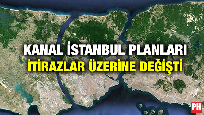 Kanal İstanbul Planları İtirazlar Üzerine Değişti