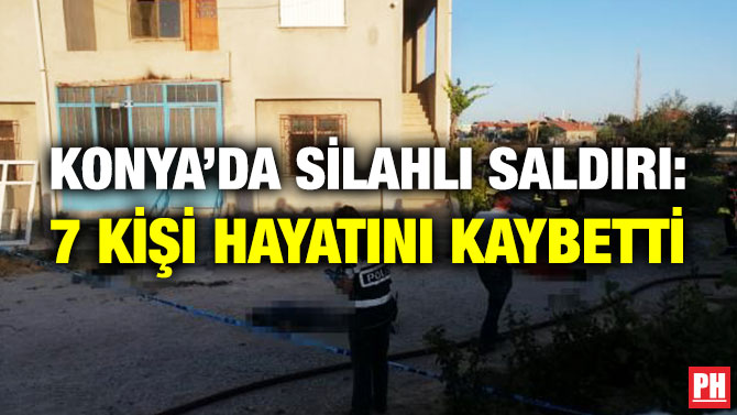 Konya’da Silahlı Saldırı: 7 Kişi Hayatını Kaybetti