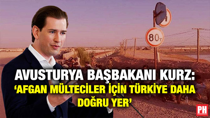 Avusturya Başbakanı Kurz: ‘Afgan Mülteciler için Türkiye Daha Doğru Yer’