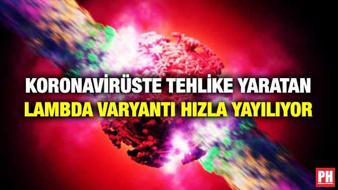 Koronavirüste Tehlike Yaratan Lambda Varyantı Hızla Yayılıyor