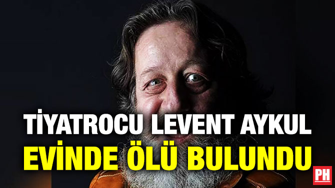 Tiyatrocu Levent Aykul Evinde Ölü Bulundu