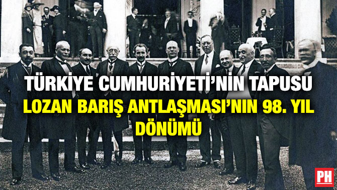 Türkiye Cumhuriyeti’nin Tapusu Lozan Barış Antlaşması’nın  98. Yıl Dönümü