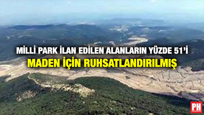 Milli Park İlan Edilen Alanların Yüzde 51’i Maden İçin Ruhsatlandırılmış