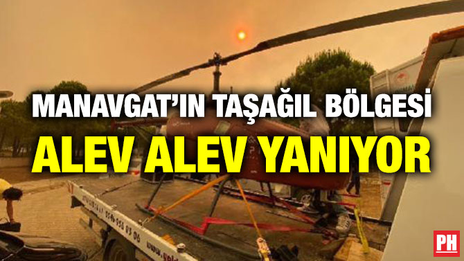 Manavgat’ın Taşağıl Bölgesi Alev Alev Yanıyor
