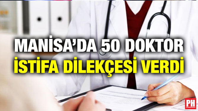 Manisa’da 50 Doktor İstifa Dilekçesi Verdi