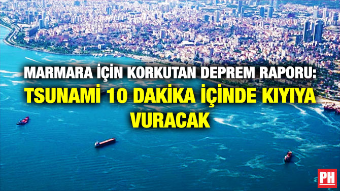Marmara için Korkutan Deprem Raporu: Tsunami 10 Dakika İçinde Kıyıya Vuracak
