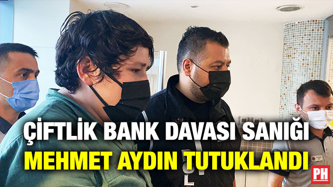 Çiftlik Bank Davası Sanığı Mehmet Aydın Tutuklandı