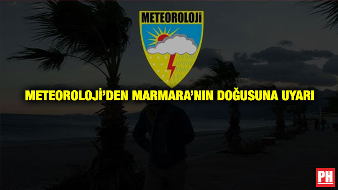 Meteoroloji’den Marmara’nın Doğusuna Uyarı