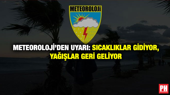 Meteoroloji’den Uyarı: Sıcaklıklar Gidiyor, Yağışlar Geri Geliyor