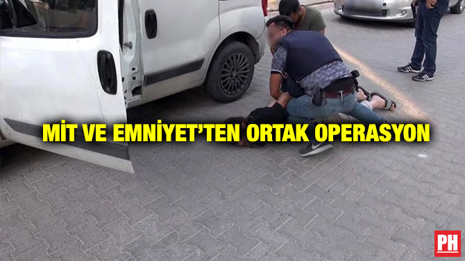 MİT ve Emniyet’ten Ortak Operasyon